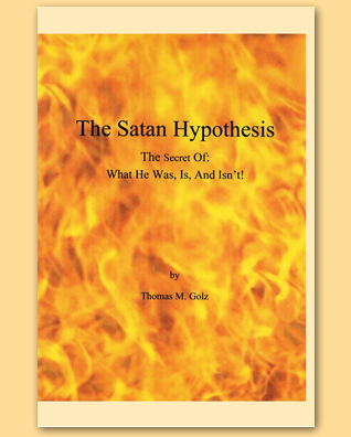 The Satan Hypothesis, The Secret of: What He Was, Is, And Isn't!